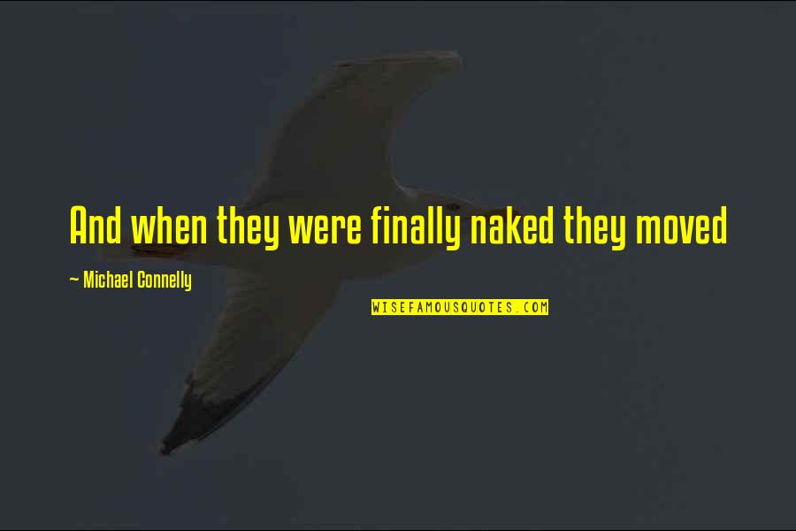 Living Well In The Day Quotes By Michael Connelly: And when they were finally naked they moved