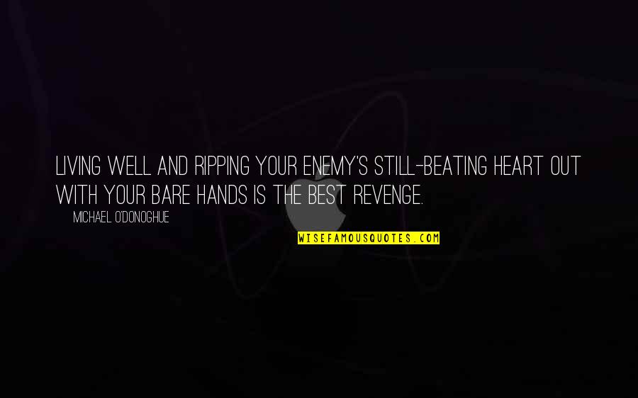 Living Well Is The Best Revenge Quotes By Michael O'Donoghue: Living well and ripping your enemy's still-beating heart