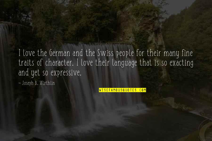 Living While We're Young Quotes By Joseph B. Wirthlin: I love the German and the Swiss people