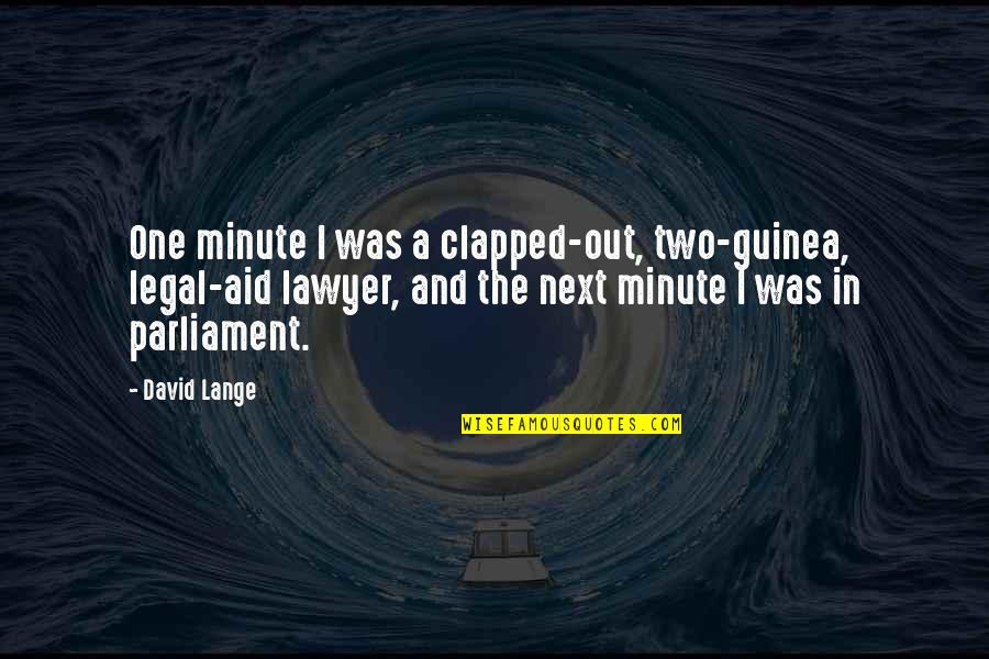 Living While You're Young Quotes By David Lange: One minute I was a clapped-out, two-guinea, legal-aid