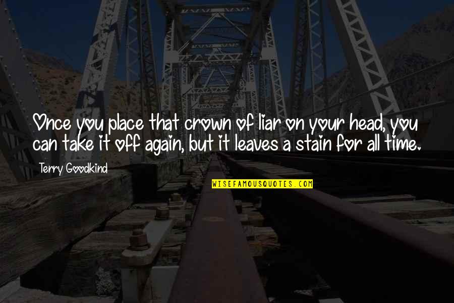 Living With A Broken Heart Quotes By Terry Goodkind: Once you place that crown of liar on