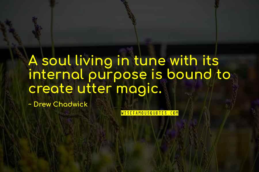 Living With A Purpose Quotes By Drew Chadwick: A soul living in tune with its internal