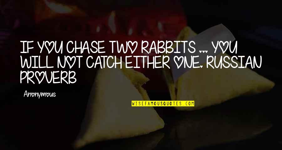 Living With Alcoholic Quotes By Anonymous: IF YOU CHASE TWO RABBITS ... YOU WILL