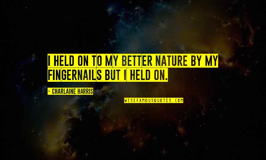 Living With Anger Quotes By Charlaine Harris: I held on to my better nature by