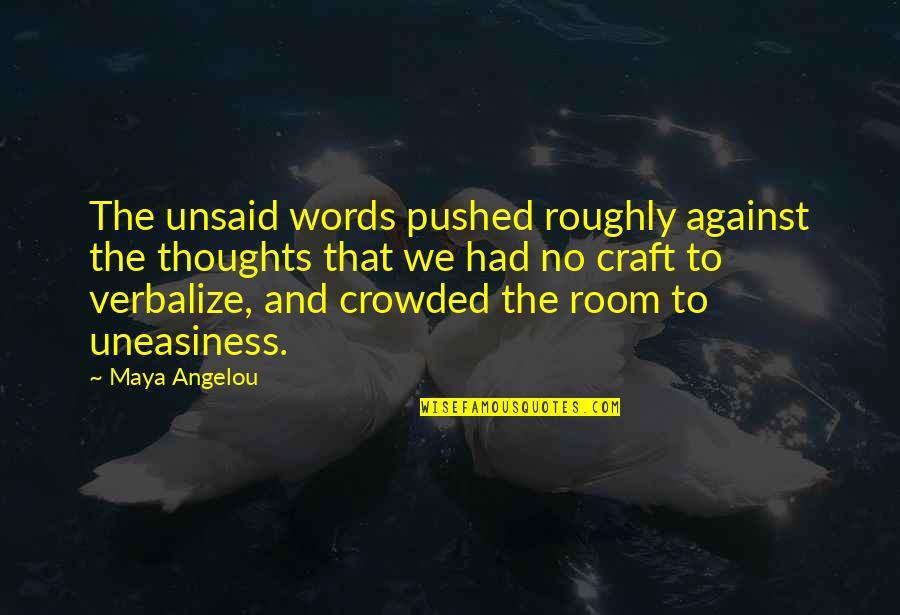 Living With Anxiety Quotes By Maya Angelou: The unsaid words pushed roughly against the thoughts