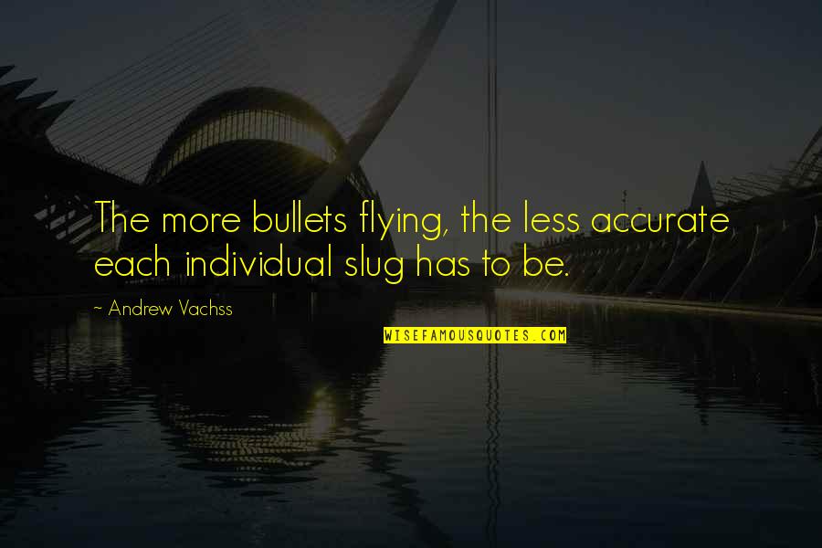 Living With Aphasia Quotes By Andrew Vachss: The more bullets flying, the less accurate each