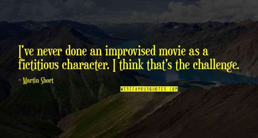 Living With Aphasia Quotes By Martin Short: I've never done an improvised movie as a