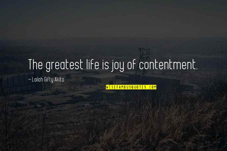 Living With Contentment Quotes By Lailah Gifty Akita: The greatest life is joy of contentment.