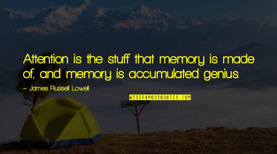 Living With Depression And Anxiety Quotes By James Russell Lowell: Attention is the stuff that memory is made