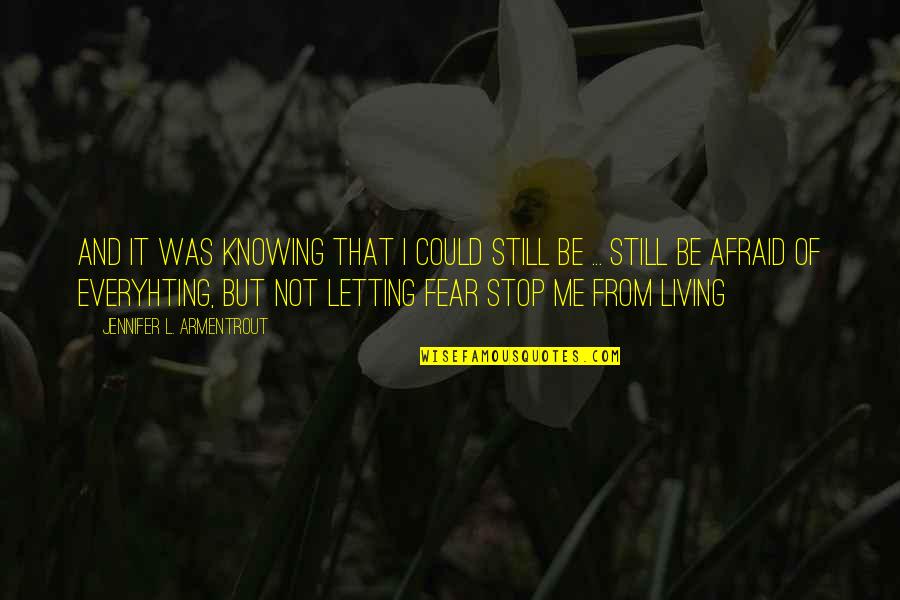 Living With Fear Quotes By Jennifer L. Armentrout: And it was knowing that I could still