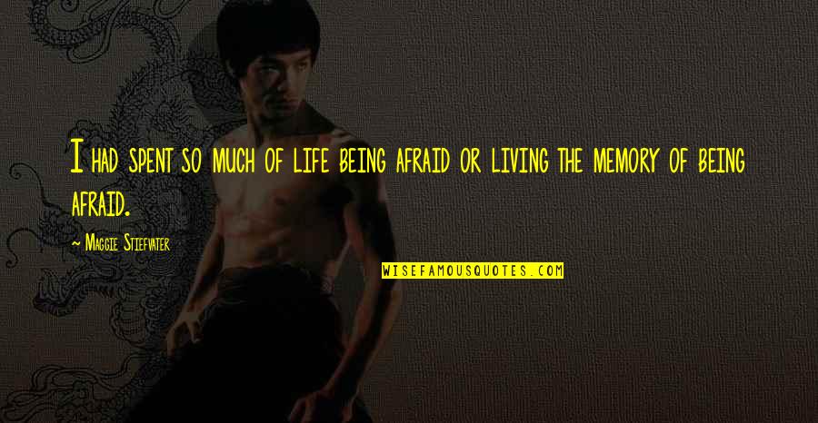 Living With Fear Quotes By Maggie Stiefvater: I had spent so much of life being