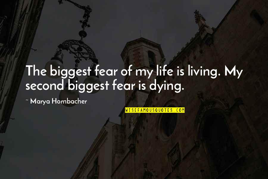 Living With Fear Quotes By Marya Hornbacher: The biggest fear of my life is living.