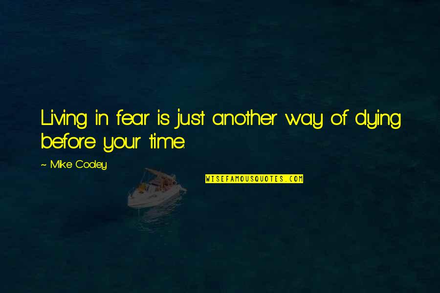 Living With Fear Quotes By Mike Cooley: Living in fear is just another way of