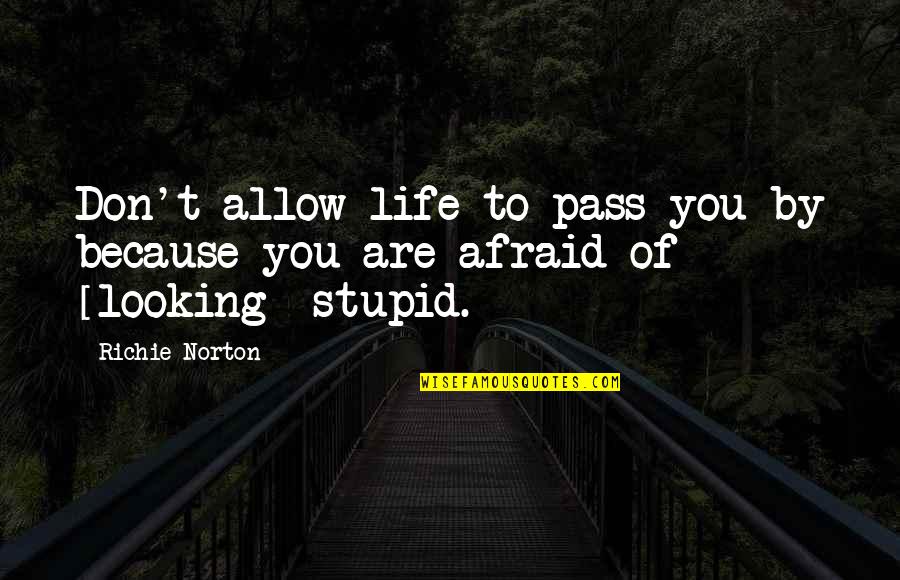 Living With Fear Quotes By Richie Norton: Don't allow life to pass you by because