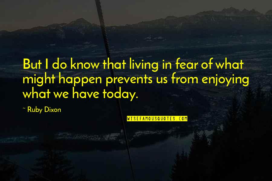 Living With Fear Quotes By Ruby Dixon: But I do know that living in fear