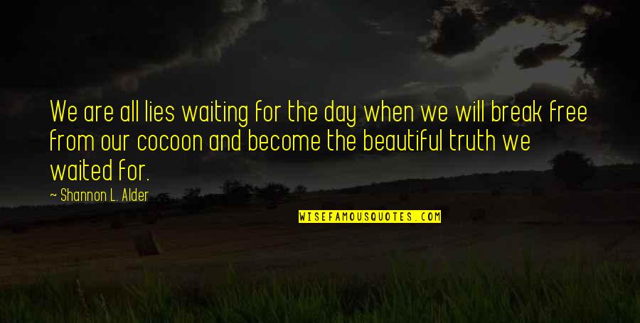 Living With Fear Quotes By Shannon L. Alder: We are all lies waiting for the day