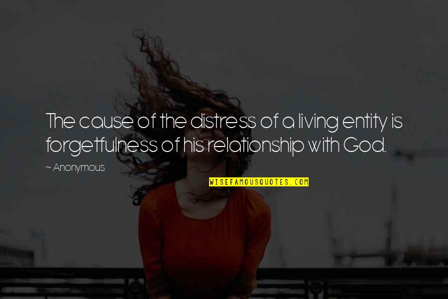 Living With God Quotes By Anonymous: The cause of the distress of a living
