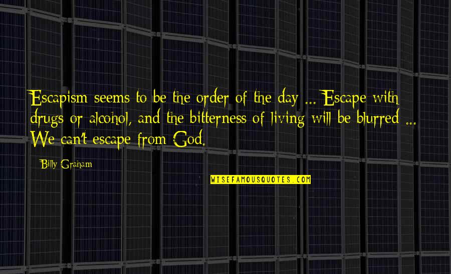 Living With God Quotes By Billy Graham: Escapism seems to be the order of the