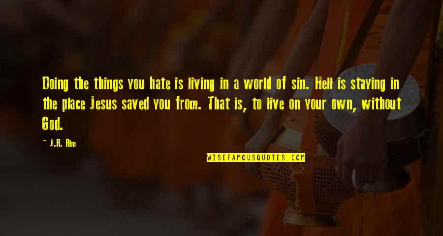 Living With God Quotes By J.R. Rim: Doing the things you hate is living in