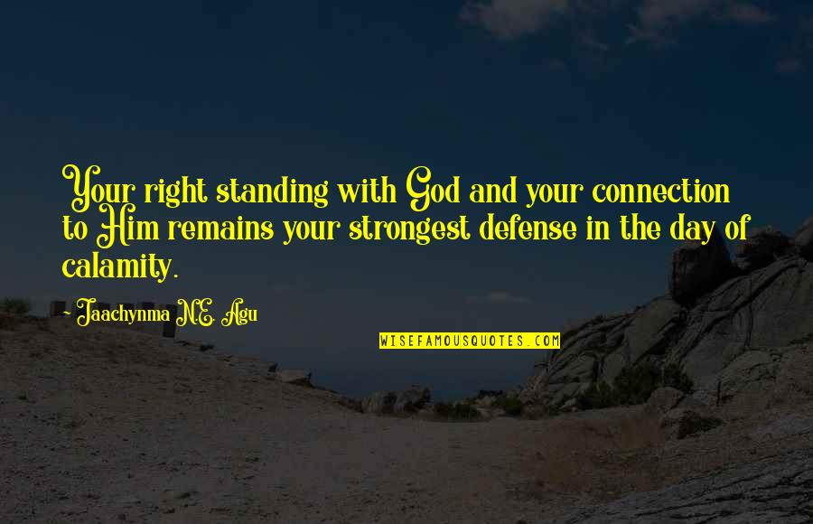 Living With God Quotes By Jaachynma N.E. Agu: Your right standing with God and your connection