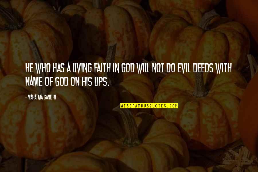 Living With God Quotes By Mahatma Gandhi: He who has a living faith in God