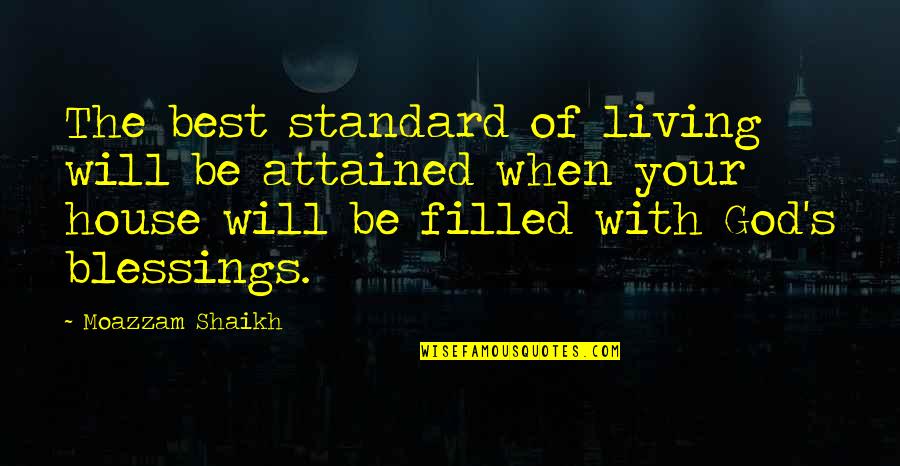 Living With God Quotes By Moazzam Shaikh: The best standard of living will be attained