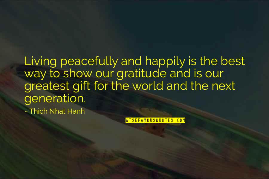 Living With Gratitude Quotes By Thich Nhat Hanh: Living peacefully and happily is the best way