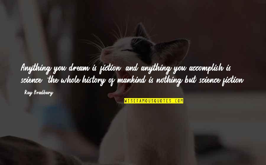 Living With Guilt And Shame Quotes By Ray Bradbury: Anything you dream is fiction, and anything you Living With Guilt And Shame Quotes By Ray Bradbury: Anything you dream is fiction, and anything you