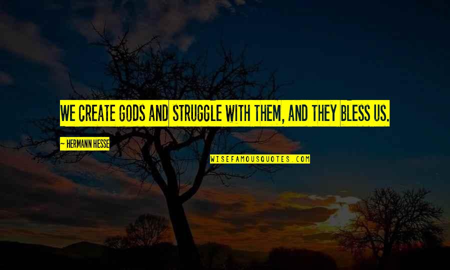 Living With Guilt Quotes By Hermann Hesse: We create gods and struggle with them, and