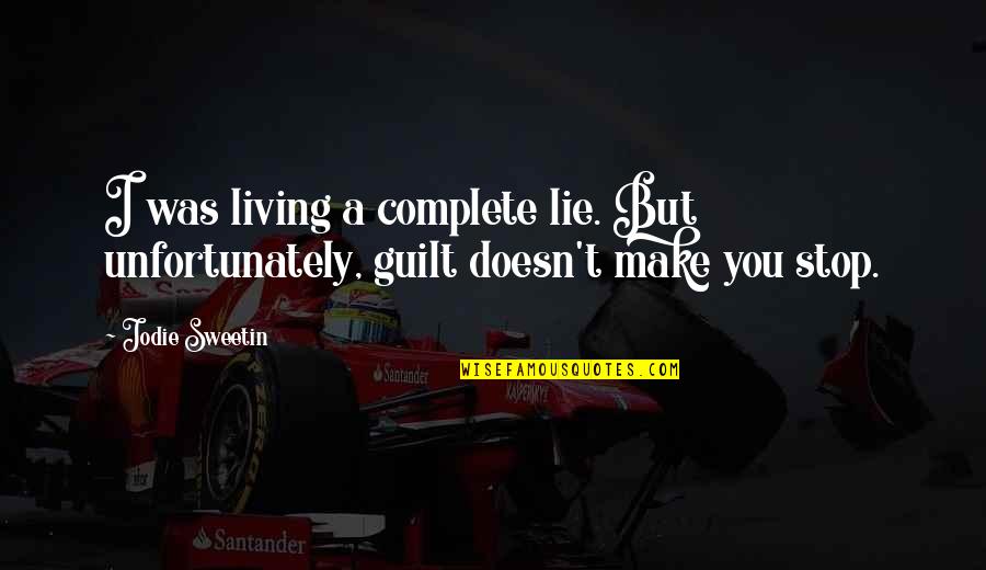 Living With Guilt Quotes By Jodie Sweetin: I was living a complete lie. But unfortunately,