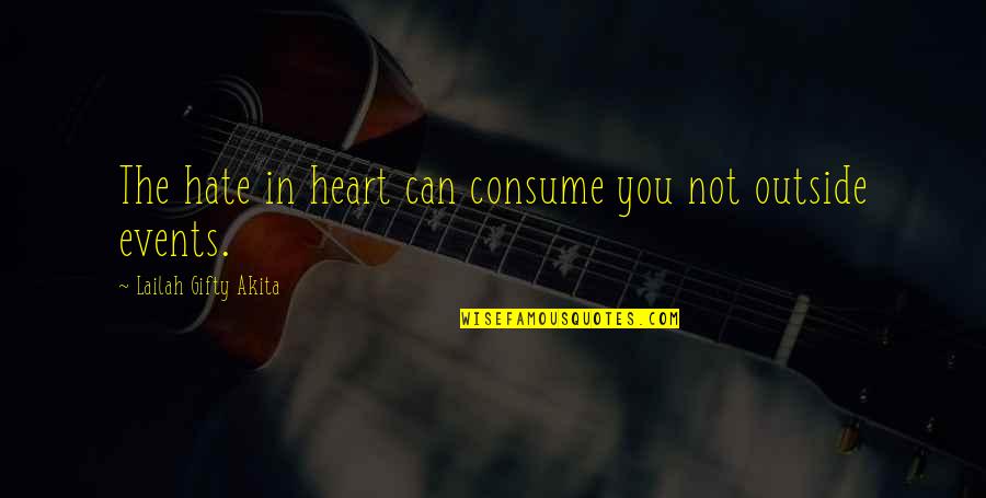 Living With Hate Quotes By Lailah Gifty Akita: The hate in heart can consume you not Living With Hate Quotes By Lailah Gifty Akita: The hate in heart can consume you not