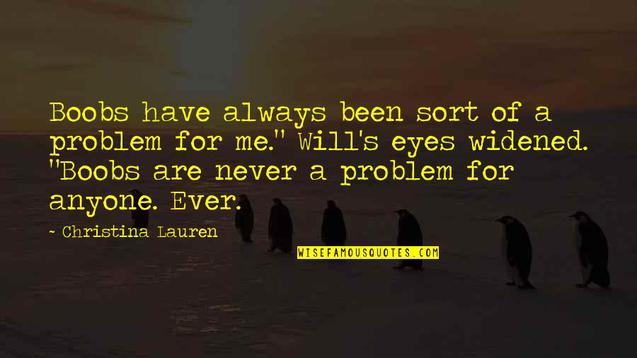 Living With Integrity Quotes By Christina Lauren: Boobs have always been sort of a problem