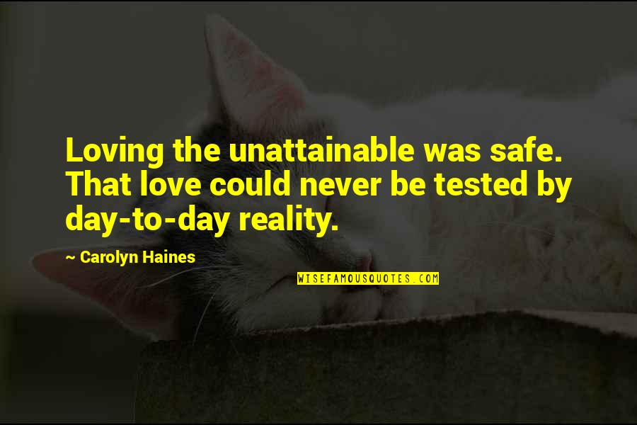 Living With Intention Quotes By Carolyn Haines: Loving the unattainable was safe. That love could