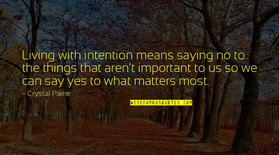 Living With Intention Quotes By Crystal Paine: Living with intention means saying no to the