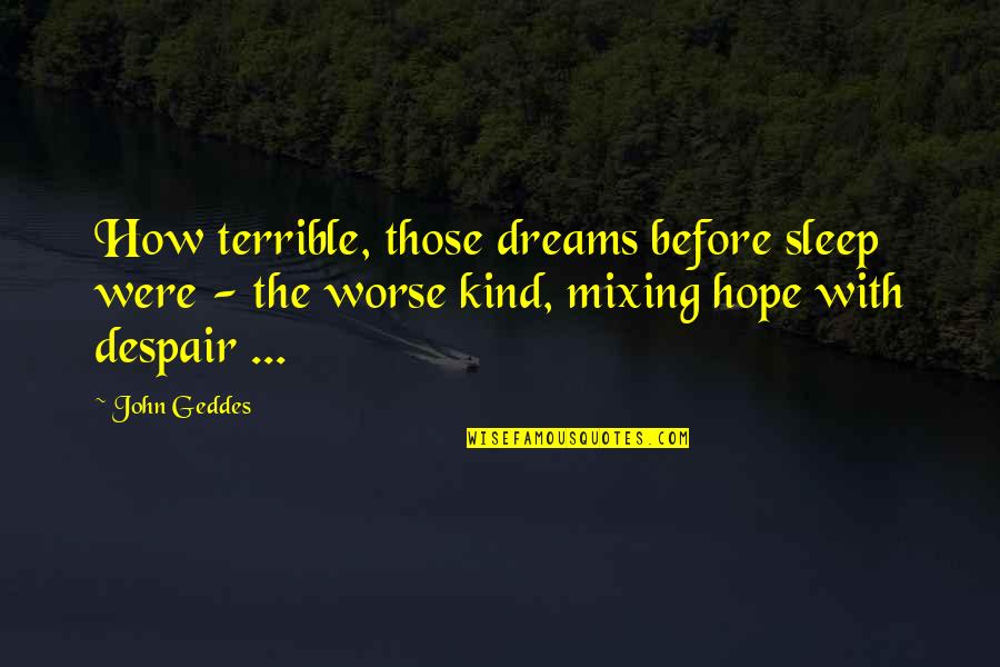 Living With Lupus Quotes By John Geddes: How terrible, those dreams before sleep were -