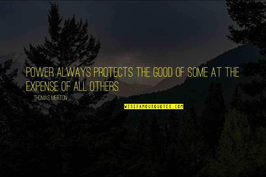 Living With Mental Illness Quotes By Thomas Merton: Power always protects the good of some at