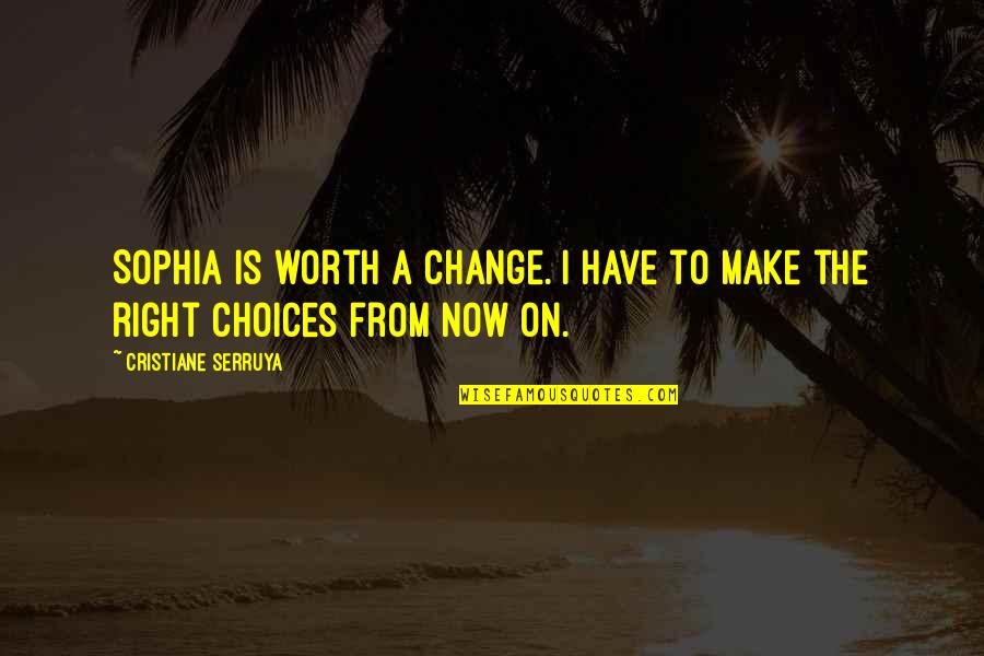 Living With No Worries Quotes By Cristiane Serruya: Sophia is worth a change. I have to