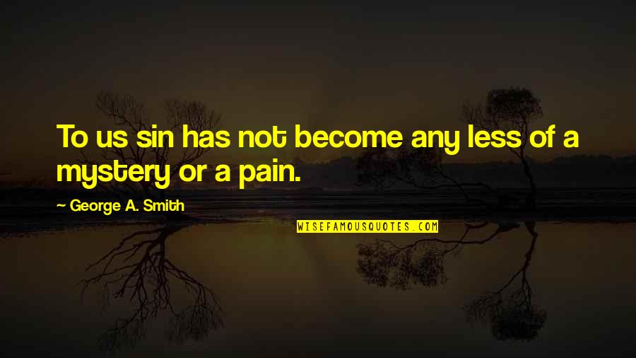 Living With Passion And Purpose Quotes By George A. Smith: To us sin has not become any less