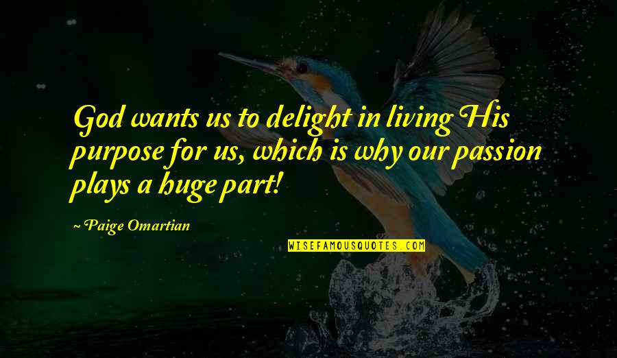 Living With Passion And Purpose Quotes By Paige Omartian: God wants us to delight in living His