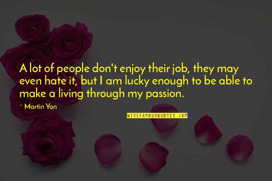 Living With Passion Quotes By Martin Yan: A lot of people don't enjoy their job,