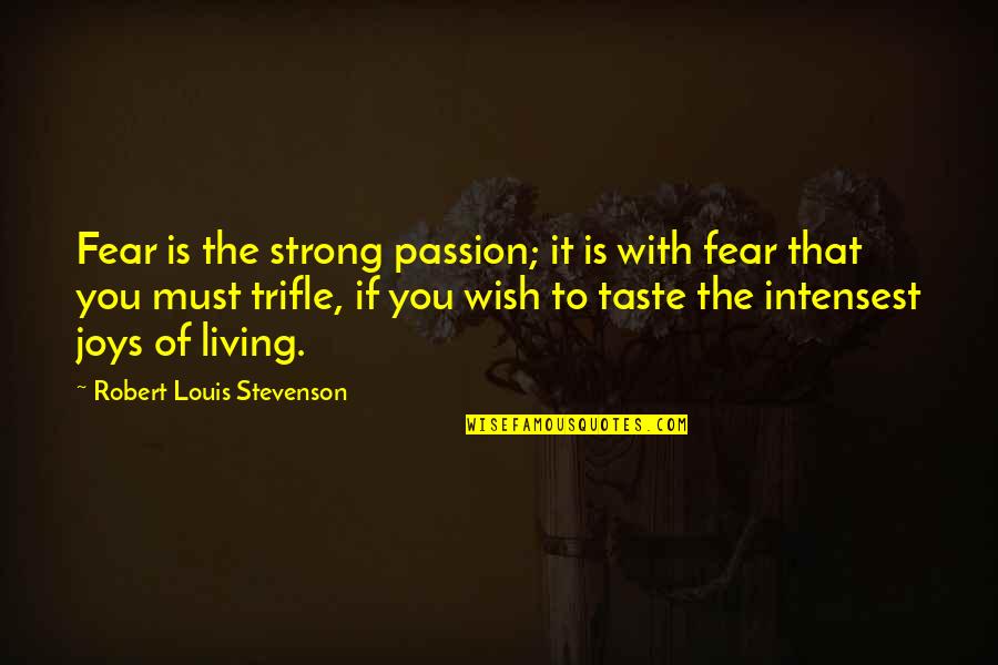 Living With Passion Quotes By Robert Louis Stevenson: Fear is the strong passion; it is with