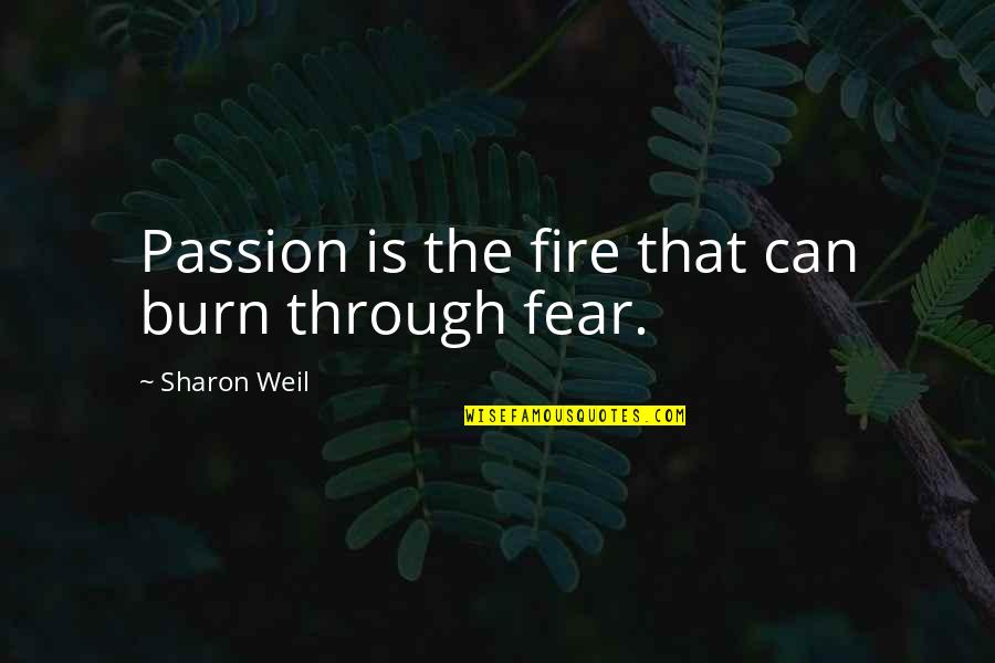 Living With Passion Quotes By Sharon Weil: Passion is the fire that can burn through