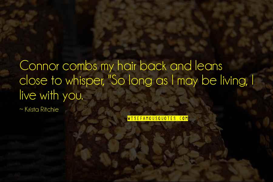 Living With Quotes By Krista Ritchie: Connor combs my hair back and leans close