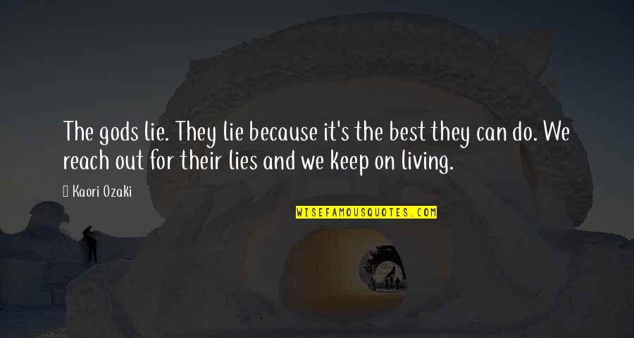 Living With Resentment Quotes By Kaori Ozaki: The gods lie. They lie because it's the Living With Resentment Quotes By Kaori Ozaki: The gods lie. They lie because it's the