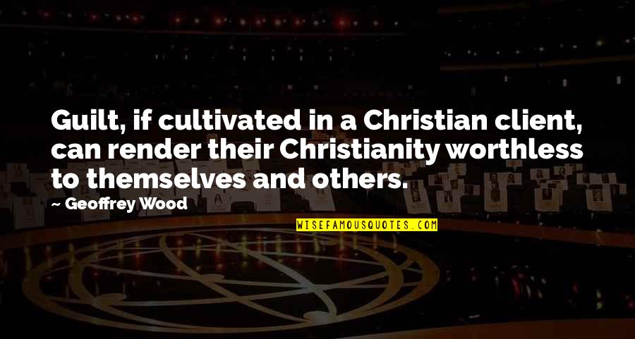 Living With The Himalayan Masters Quotes By Geoffrey Wood: Guilt, if cultivated in a Christian client, can Living With The Himalayan Masters Quotes By Geoffrey Wood: Guilt, if cultivated in a Christian client, can