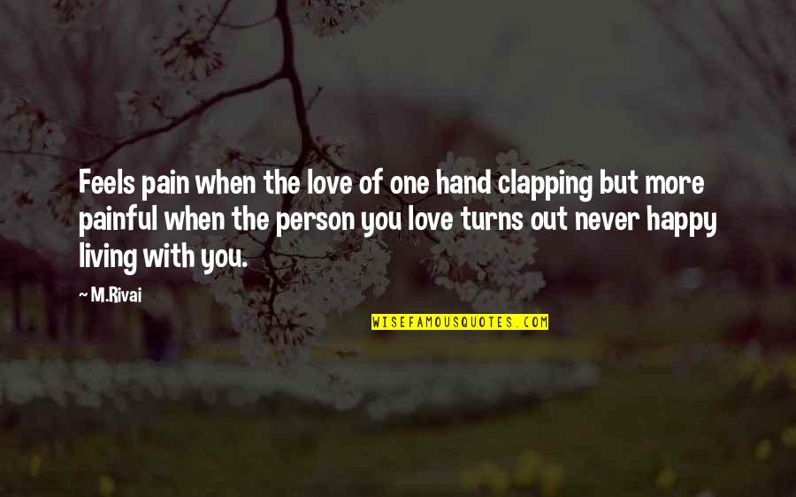 Living With You Quotes By M.Rivai: Feels pain when the love of one hand