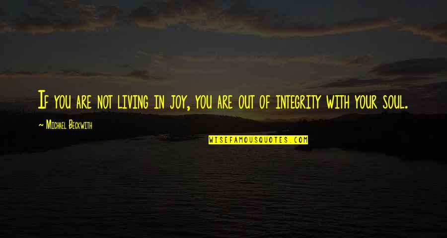 Living With You Quotes By Michael Beckwith: If you are not living in joy, you