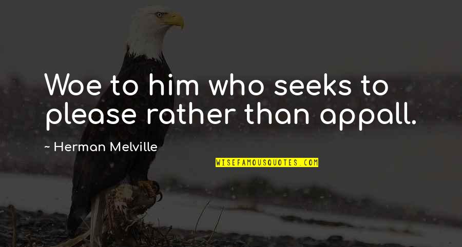Living With Zest Quotes By Herman Melville: Woe to him who seeks to please rather Living With Zest Quotes By Herman Melville: Woe to him who seeks to please rather