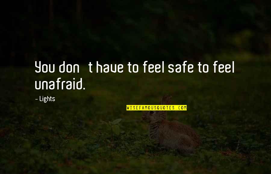 Living With Zest Quotes By Lights: You don't have to feel safe to feel