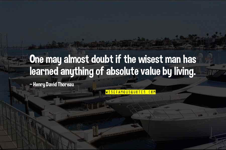 Living Without A Man Quotes By Henry David Thoreau: One may almost doubt if the wisest man